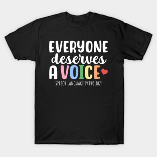 Everyone deserves a voice! Speech Language Pathology T-Shirt
